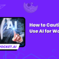 How to Cautiously Use AI for Work (Tips and Tricks)